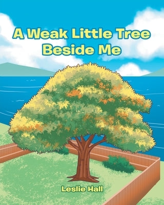A Weak Little Tree Beside Me by Hall, Leslie