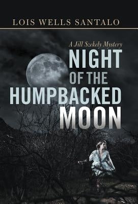 Night of the Humpbacked Moon: A Jill Szekely Mystery by Santalo, Lois Wells