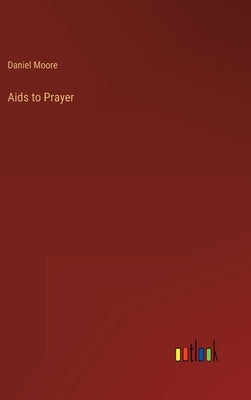 Aids to Prayer by Moore, Daniel