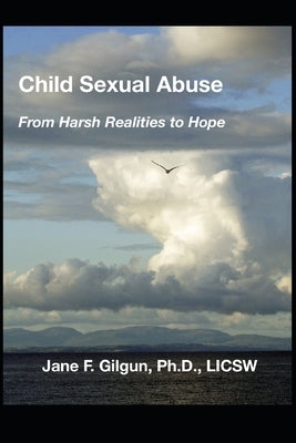 Child Sexual Abuse: From Harsh Realities to Hope by Gilgun, Jane F.