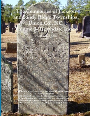 The Cemeteries of Jackson and Sandy Ridge Townships, Union Co., NC: Volume 3- Death Index by Carriker, D. Min S. David
