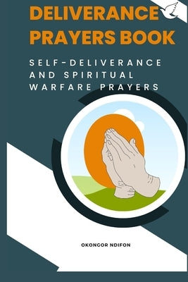 Deliverance Prayers Book: Self Deliverance and Warfare Prayers by Ndifon, Okongor