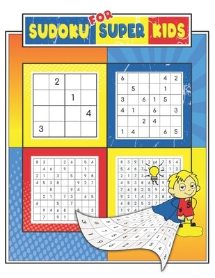 Sudoku For Super Kids: Sudoku For Kids Ages 6-12, 4x4, 6x6 and 9x9, 280+ Fun Sudoku Puzzles For Kids And Beginners, Brain Games, Challenging, by Spencer, Albert D.