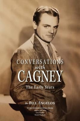 Conversations with Cagney: The Early Years by Angelos, Bill