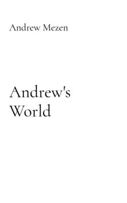 Andrew's Life: My Relentless Radical Wild and Crazy Journey Of Life by Mezen, Andrew