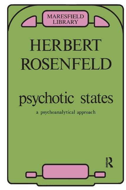 Psychotic States: A Psycho-Analytic Approach by Rosenfeld, Herbert A.