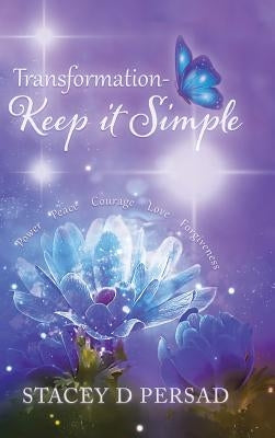 Transformation-Keep it Simple by Persad, Stacey D.