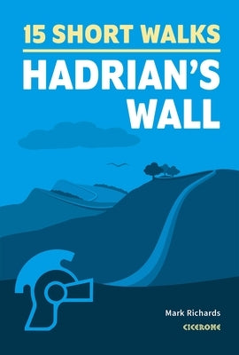 15 Short Walks Hadrian's Wall by Richards, Mark