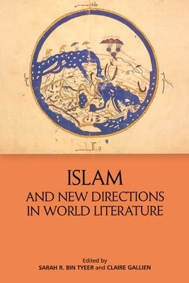 Islam and New Directions in World Literature by Tyeer, Sarah R. Bin