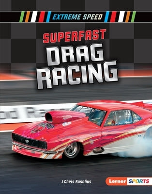 Superfast Drag Racing by Roselius, J. Chris