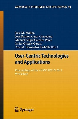 User-Centric Technologies and Applications: Proceedings of the Contexts 2011 Workshop by Molina López, José Manuel