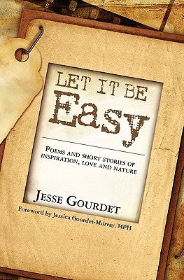 Let It Be Easy: poems and short stories of spiritual growth, love and nature by Gourdet-Murray, Jessica