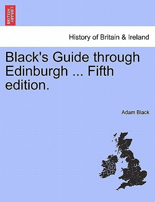 Black's Guide Through Edinburgh ... Tenth Edition by Black, Adam
