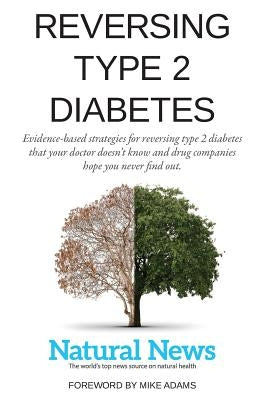 Reversing Type 2 Diabetes: Evidence-based strategies for reversing type 2 diabetes that your doctor doesn't know and drug companies hope you neve by Adams, Mike
