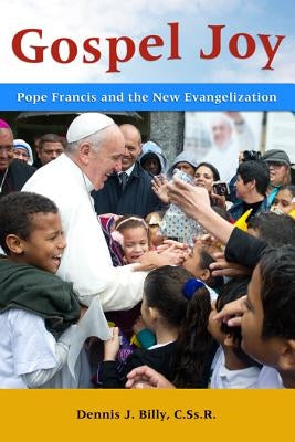 Gospel Joy: Pope Francis and the New Evangelization by Billy, Dennis J.