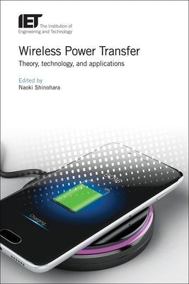 Wireless Power Transfer: Theory, Technology, and Applications by Shinohara, Naoki