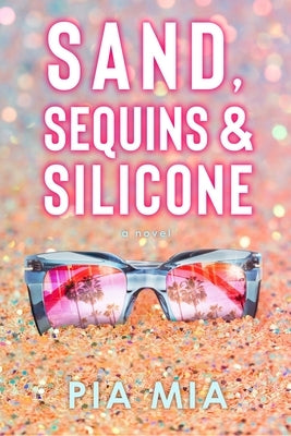 Sand, Sequins & Silicone by Mia, Pia