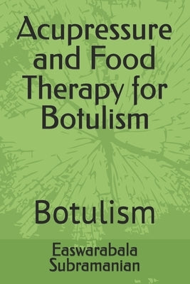 Acupressure and Food Therapy for Botulism: Botulism by Subramanian, Easwarabala