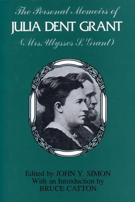 The Personal Memoirs of Julia Dent Grant: (Mrs. Ulysses S. Grant) by Simon, John Y.