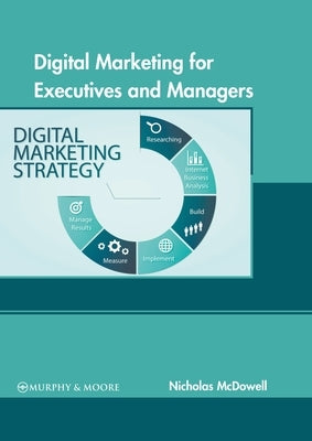 Digital Marketing for Executives and Managers by McDowell, Nicholas