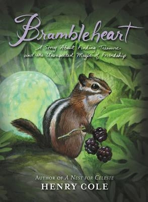 Brambleheart: A Story about Finding Treasure and the Unexpected Magic of Friendship by Cole, Henry