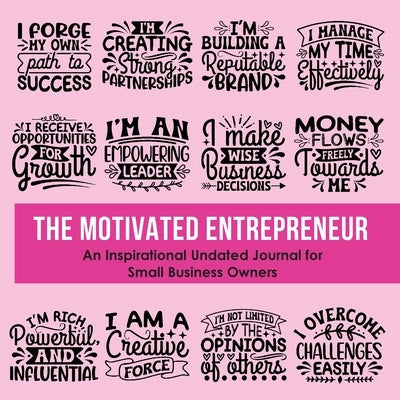 The Motivated Entrepreneur: An Inspirational Undated Journal for Small Business Owners by Robinson, Kebrina