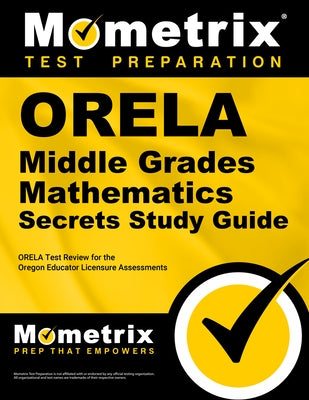 Orela Middle Grades Mathematics Secrets Study Guide: Orela Test Review for the Oregon Educator Licensure Assessments by Orela Exam Secrets Test Prep