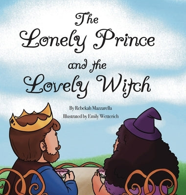 The Lonely Prince and the Lovely Witch by Mazzarella, Rebekah