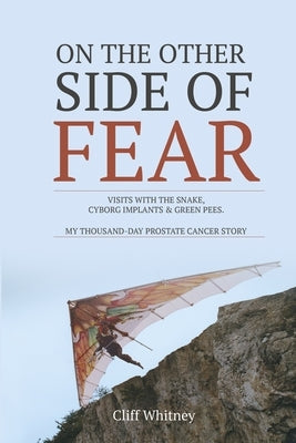 On The Other Side of Fear: Visits with the snake, Cyborg Implants & Green Pees by Whitney, Cliff