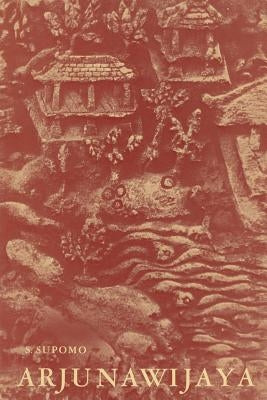 Arjunawijaya: A Kakawin of Mpu Tantular by Supomo, S.