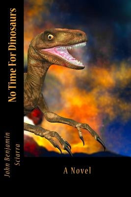 No Time For Dinosaurs by Sciarra, John Benjamin
