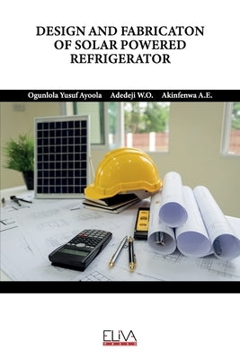 Design and Fabricaton of Solar Powered Refrigerator by W. O., Adedeji