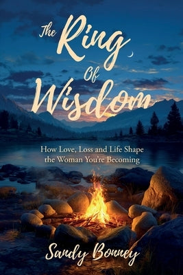 The Ring of Wisdom: How love, Loss and Life Shape the Woman You're Becoming by Bonney, Sandy