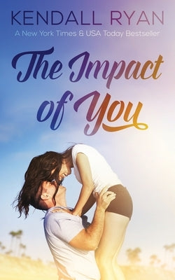 The Impact of You by Ryan, Kendall