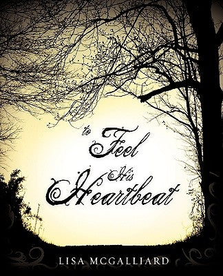 To Feel His heartbeat by McGalliard, Lisa