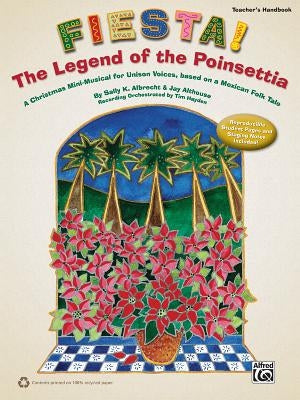 Fiesta! the Legend of the Poinsettia: A Christmas Mini-Musical for Unison Voices, Based on a Mexican Folk Tale by Albrecht, Sally K.