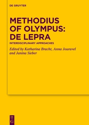 Methodius of Olympus: de Lepra: Interdisciplinary Approaches by Bracht, Katharina