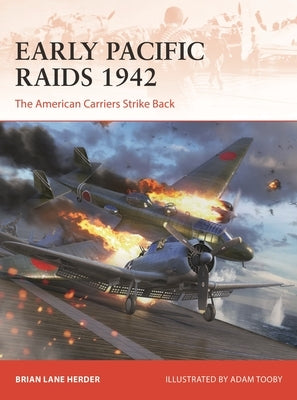 Early Pacific Raids 1942: The American Carriers Strike Back by Herder, Brian Lane
