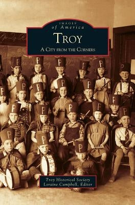 Troy: A City from the Corners by Troy Historical Society