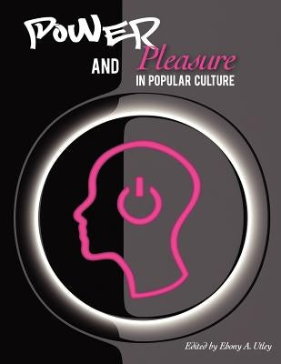 Power and Pleasure in Popular Culture by Utley, Ebony A.