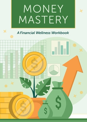 Money Mastery: A Financial Wellness Workbook by Editors of Chartwell Books