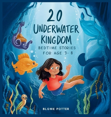 20 Underwater Kingdom Bedtime Stories For Kids Age 3 - 8 by Potter, Blume