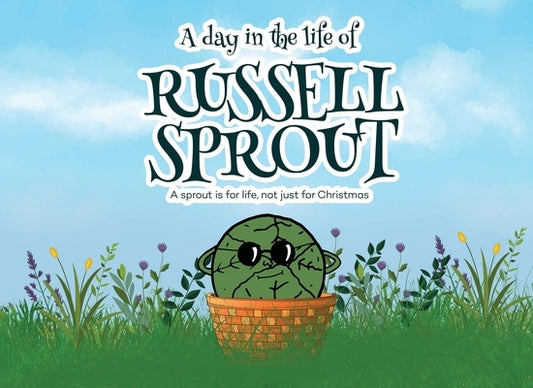 A Day in The Life Of Russell Sprout: A sprout is for life, not just for Christmas by Mayes, I. M.