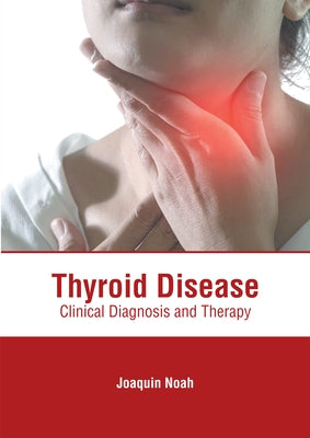 Thyroid Disease: Clinical Diagnosis and Therapy by Noah, Joaquin