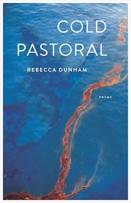 Cold Pastoral: Poems by Dunham, Rebecca