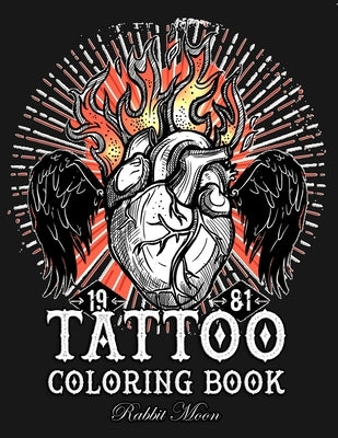 Tattoo Coloring Book: An Adult Coloring Book with Awesome, Sexy, and Relaxing Tattoo Designs for Men and Women by Moon, Rabbit