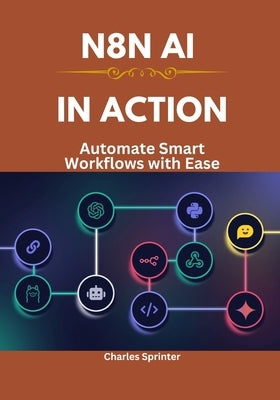 N8N AI in Action: Automate Smart Workflows with Ease by Sprinter, Charles