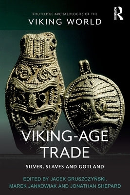 Viking-Age Trade: Silver, Slaves and Gotland by Gruszczyński, Jacek