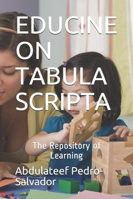 Educine on Tabular Scripta: The Repository of Learning by Pedro, Muhammad