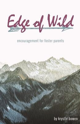 Edge of Wild: Encouragement for Foster Parents by Bowen, Krystle
